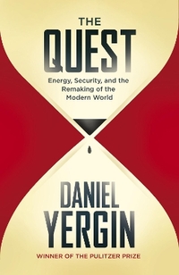 The Quest: Energy, Security and the Remaking of the Modern World