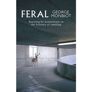 Feral: Searching for enchantment on the frontiers of rewilding