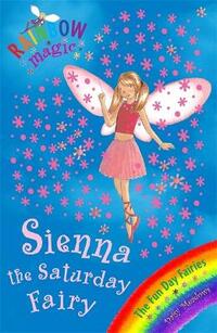 Sienna The Saturday Fairy: The Fun Day Fairies Book 6 (Rainbow Magic)