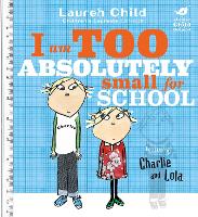 Charlie and Lola: I Am Too Absolutely Small For School