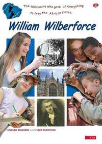 William Wilberforce: The Millionaire Child Who Worked So Hard to Win the Freedom of African Slaves (Footsteps of the Past)
