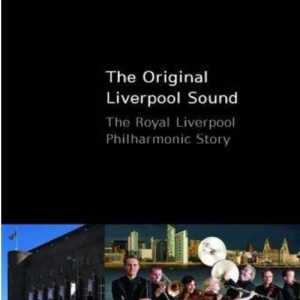 The Original Liverpool Sound: The Royal Liverpool Philharmonic Story: The Royal Philharmonic Story