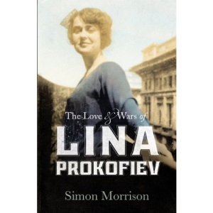 The Love and Wars of Lina Prokofiev: The Story of Lina and Serge Prokofiev