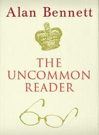 The Uncommon Reader: Alan Bennett's classic story about the Queen