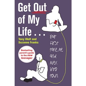 Get Out of My Life: The bestselling guide to the twenty-first-century teenager