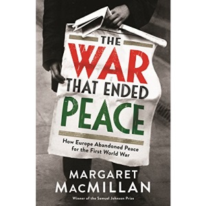 The War that Ended Peace: How Europe abandoned peace for the First World War
