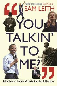 You Talkin' To Me?: Rhetoric from Aristotle to Obama
