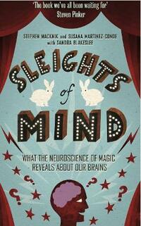 Sleights of Mind: What the neuroscience of magic reveals about our brains