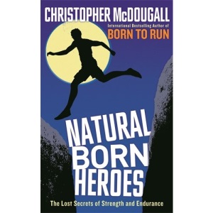 Natural Born Heroes: The Lost Secrets of Strength and Endurance