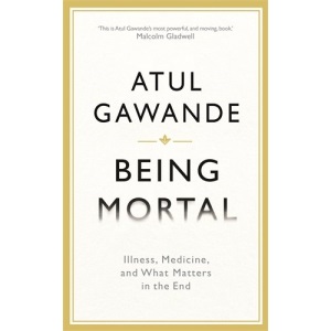 Being Mortal: Illness, Medicine and What Matters in the End (Wellcome Collection)