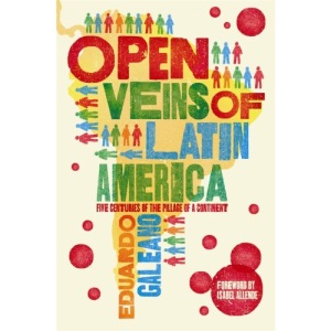 Open Veins of Latin America: Five Centuries of the Pillage of a Continent