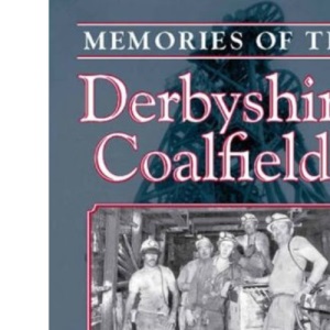 Memories of the Derbyshire Coalfields (Local History)
