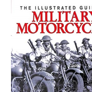 THE ILLUSTRATED GUIDE TO MILITARY MOTORCYCLES