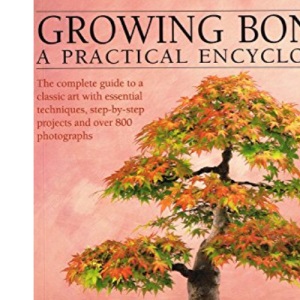 Growing Bonsai: A Practical Encyclopedia