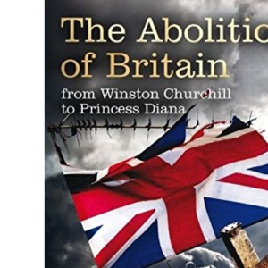 The Abolition of Britain: From Winston Churchill to Princess Diana