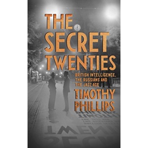 The Secret Twenties: British Intelligence, the Russians and the Jazz Age