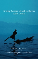Finding George Orwell in Burma