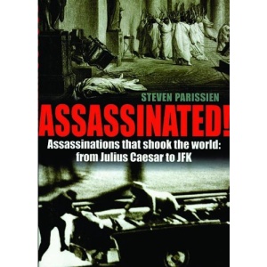 Assassinated!: Assassinations That Shook the World: From Julius Caesar to JFK