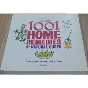 1001 Home Remedies & Natural Cures: From Your Kitchen and Garden