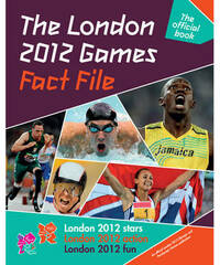 The London 2012 Games Fact File: An Official London 2012 Games Publication