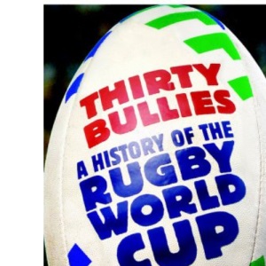 Thirty Bullies: A History of the Rugby World Cup