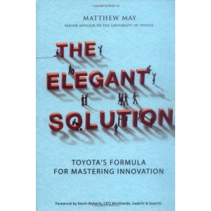 The Elegant Solution: Toyota's Formula for Mastering Innovation