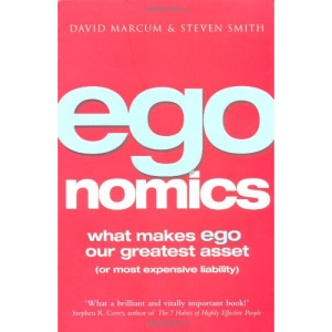 Egonomics: What Makes Ego Our Greatest Asset (or Most Expensive Liability)