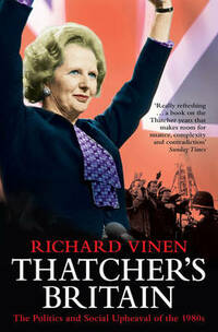 Thatcher's Britain: The Politics and Social Upheaval of the 1980s: The Politics and Social Upheaval of the Thatcher Era