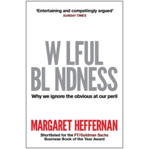 Wilful Blindness: Why We Ignore the Obvious: Why We Ignore the Obvious at Our Peril