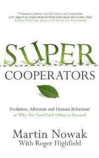 Supercooperators: Evolution, Altruism and Human Behaviour or, Why We Need Each Other to Succeed