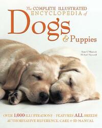 The Complete Illustrated Encyclopedia of Dogs and Puppies: Authoritative Reference Care and ID Manual (The Complete Illustrated Encyclopedia)
