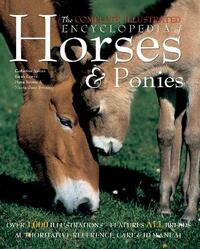 The Complete Illustrated Encyclopedia of Horses and Ponies: Authoritative Reference Care and ID Manual (The Complete Illustrated Encyclopedia)