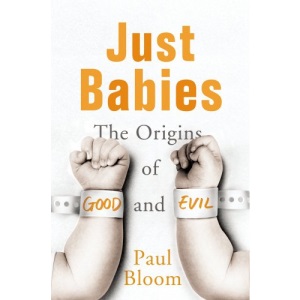 Just Babies: The Origins of Good and Evil
