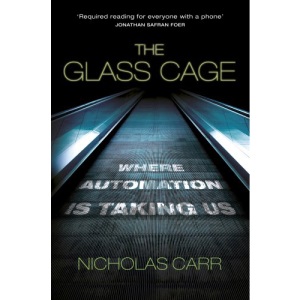 The Glass Cage: Where Automation Is Taking Us