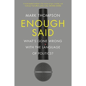 Enough Said: What’s gone wrong with the language of politics?