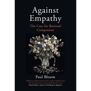 Against Empathy: The Case for Rational Compassion