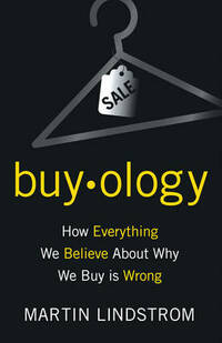 Buyology: How Everything We Believe About Why We Buy Is Wrong