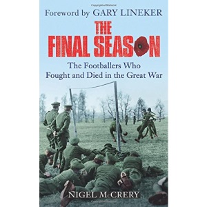 The Final Season: The Footballers Who Fought and Died in the Great War