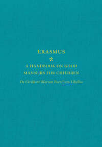 A Handbook on Good Manners for Children: De Civilitate Morum Puerilium Libellus