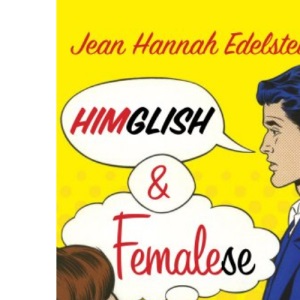 Himglish and Femalese: Why women don't get why men don't get them