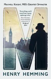 M: Maxwell Knight, MI5's Greatest Spymaster