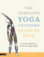 The Complete Yoga Anatomy Coloring Book