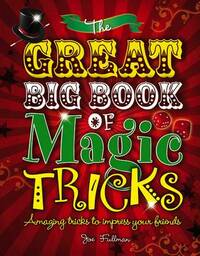 The Great Big Book of Magic Tricks: Amazing Tricks to Impress Your Friends