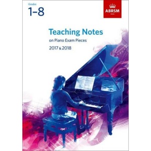 Teaching Notes on Piano Exam Pieces 2017 & 2018, ABRSM Grades 1-8 (ABRSM Exam Pieces)