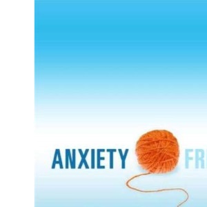 Anxiety Free: Unravel Your Fears Before They Unravel You