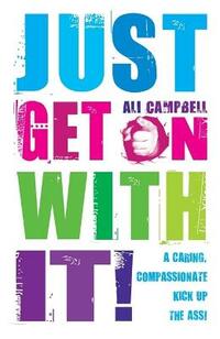Just Get on with It!: A Caring, Compassionate Kick Up the Ass!