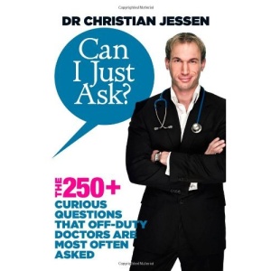 Can I Just Ask?: The 250+ Curious Questions that Off-Duty Doctors Are Most Often Asked