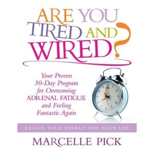 Are You Tired and Wired?: Your Proven 30-day Program for Overcoming Adrenal Fatigue and Feeling Fantastic Again