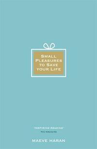 Small Pleasures to Save Your Life