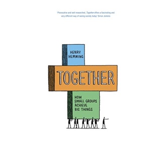 Together: How Small Groups Achieve Big Things